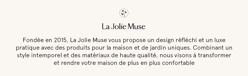 La Jolie Muse vous propose un design réfléchi et un luxe pratique avec