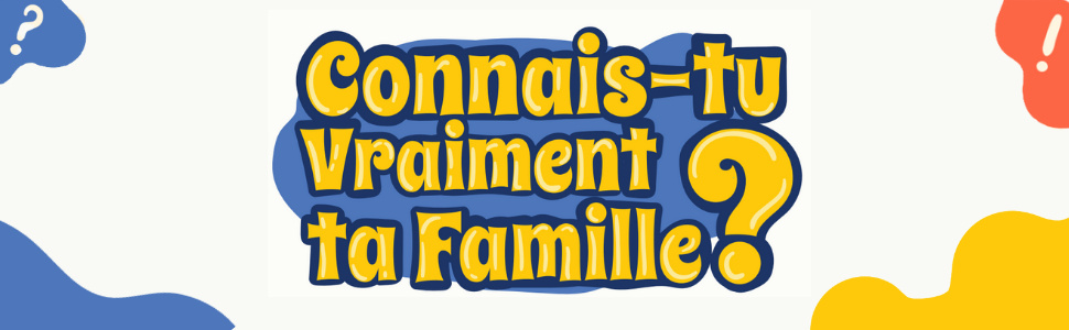 Connais-tu Vraiment ta Famille - Header 